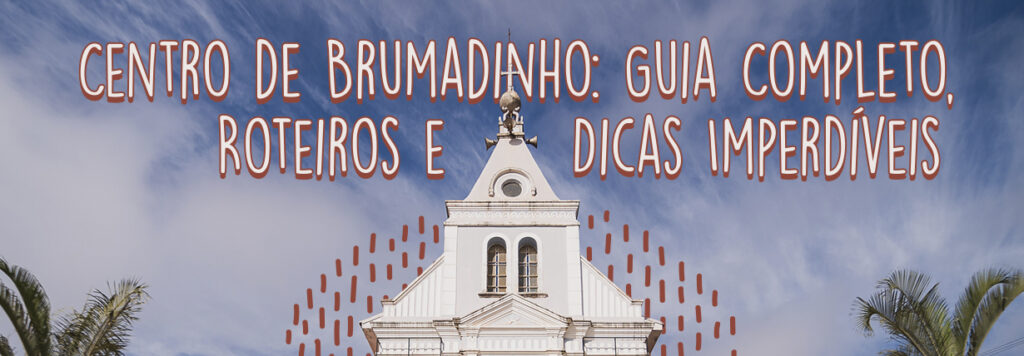 Blog - Centro de Brumadinho: guia completo 2025