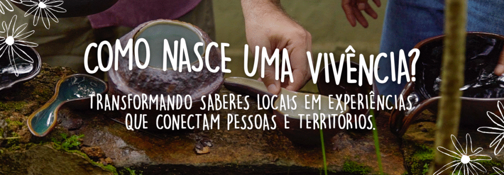 Como nasce uma vivência? Transformando saberes locais em experiências que conectam pessoas