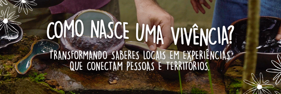 Como nasce uma vivência? Transformando saberes locais em experiências que conectam pessoas