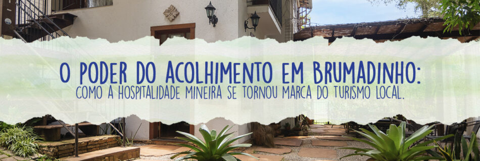 O poder do acolhimento em Brumadinho: como a hospitalidade mineira se tornou marca do turismo local