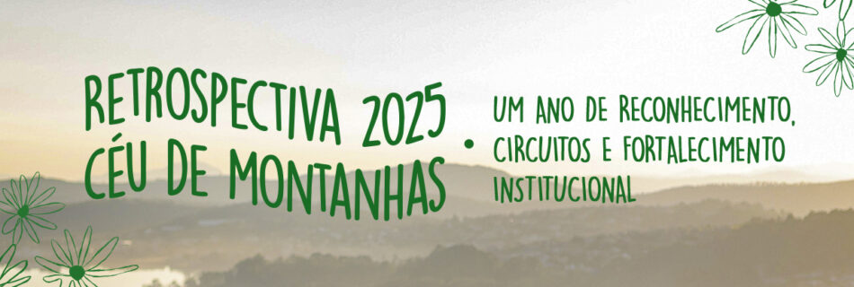Retrospectiva 2025 Céu de Montanhas: um ano de reconhecimento, circuitos e fortalecimento institucional