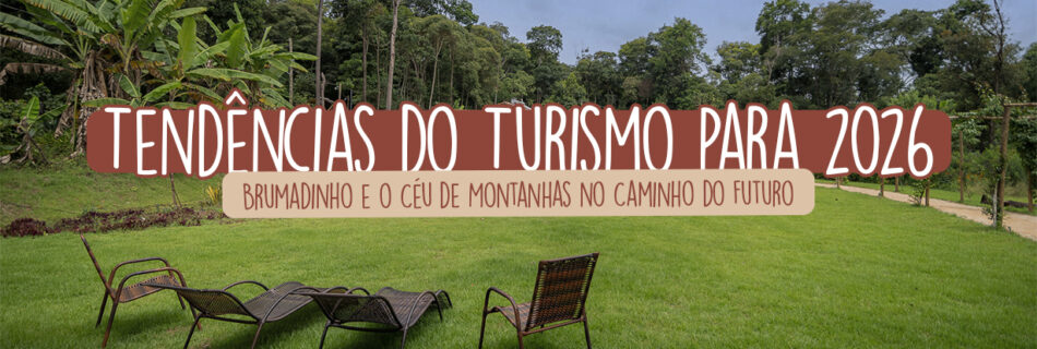 Tendências para o turismo em 2026 - Brumadinho e o Céu de Montanhas no caminho do futuro